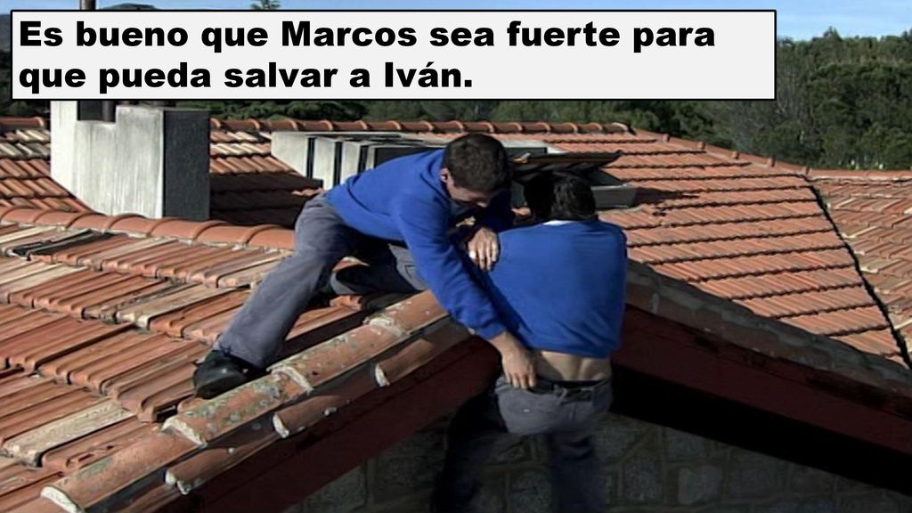 Es bueno que Marcos sea fuerte para que pueda salvar a Iván.