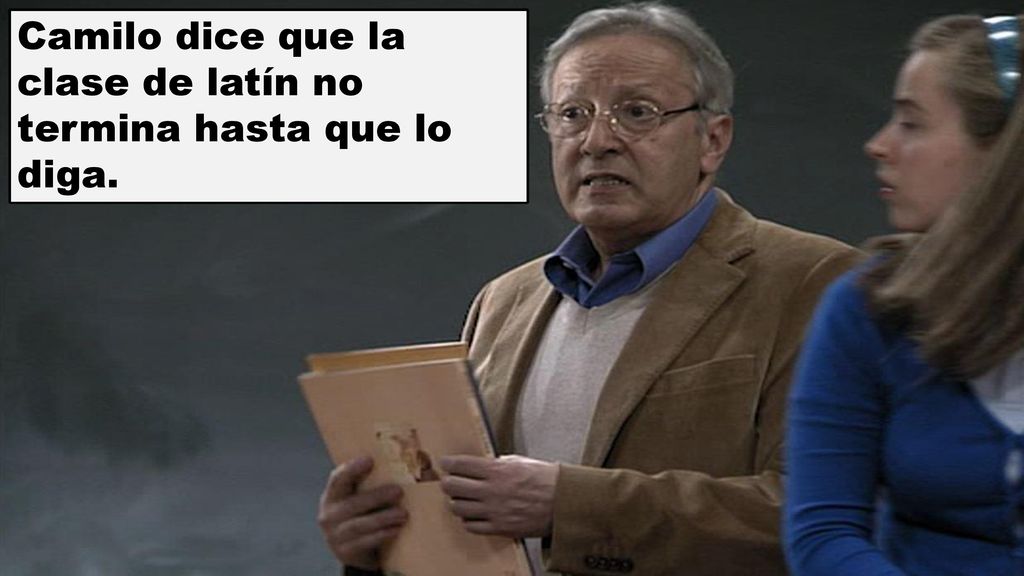Camilo dice que la clase de latín no termina hasta que lo diga.
