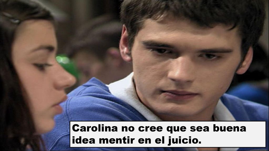 Carolina no cree que sea buena idea mentir en el juicio.