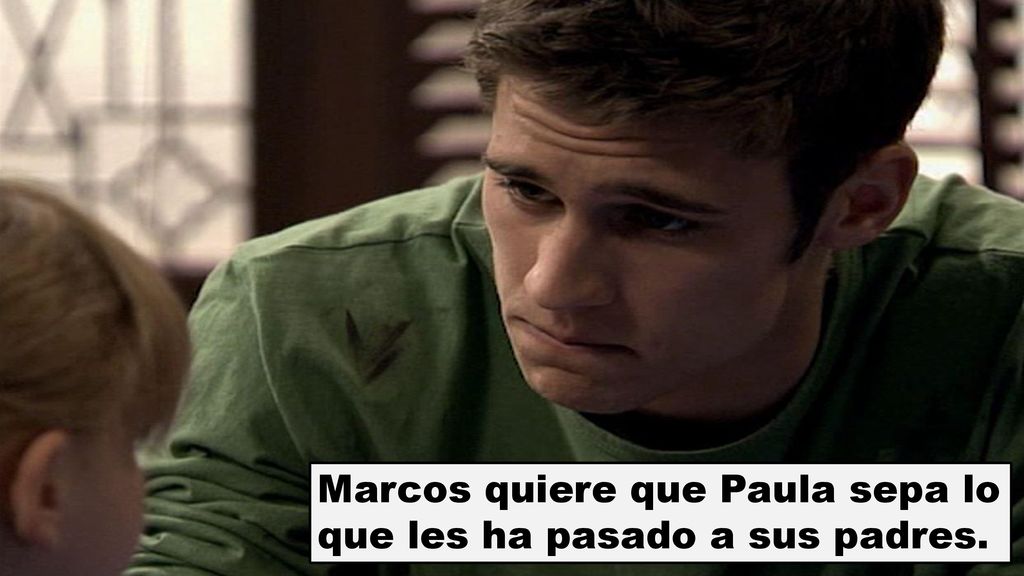 Marcos quiere que Paula sepa lo que les ha pasado a sus padres.