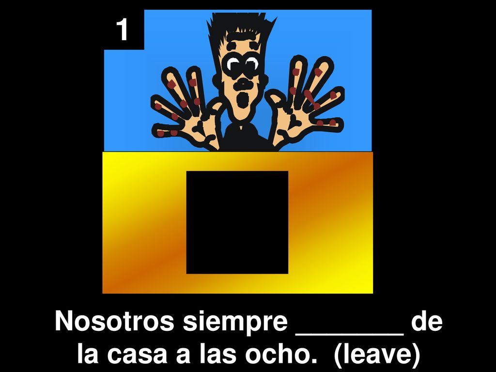 Nosotros siempre _______ de la casa a las ocho. (leave)
