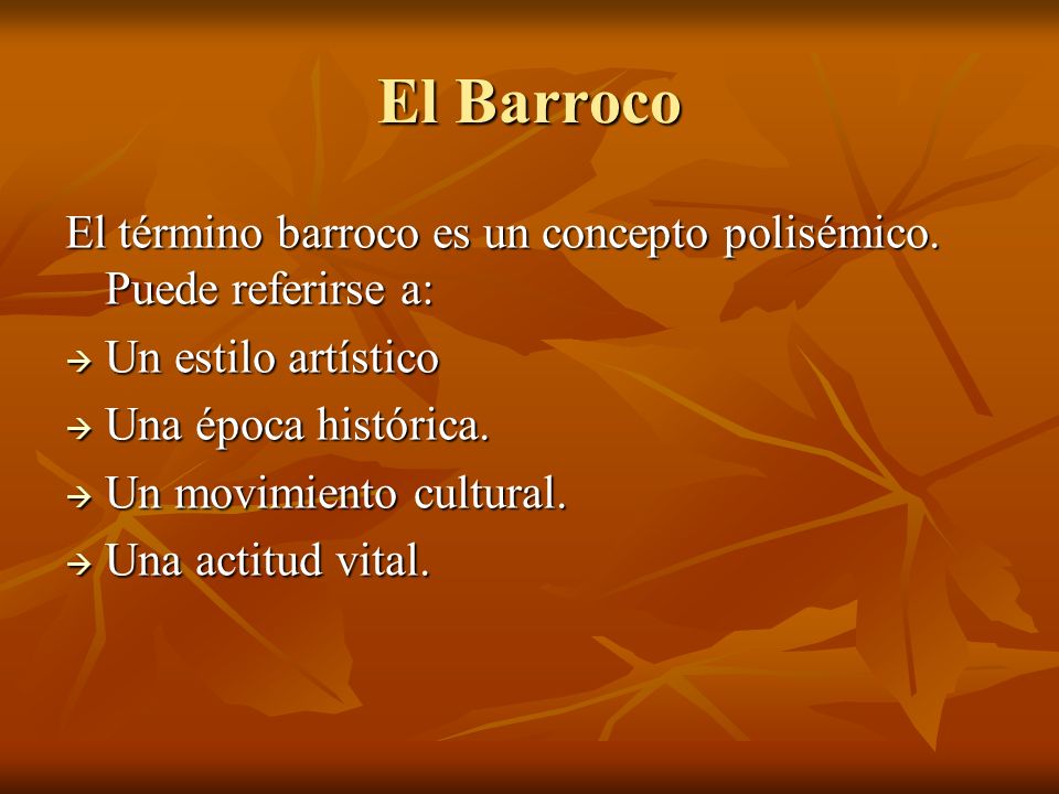 El Barroco El término barroco es un concepto polisémico. Puede referirse a: Un estilo artístico. Una época histórica.