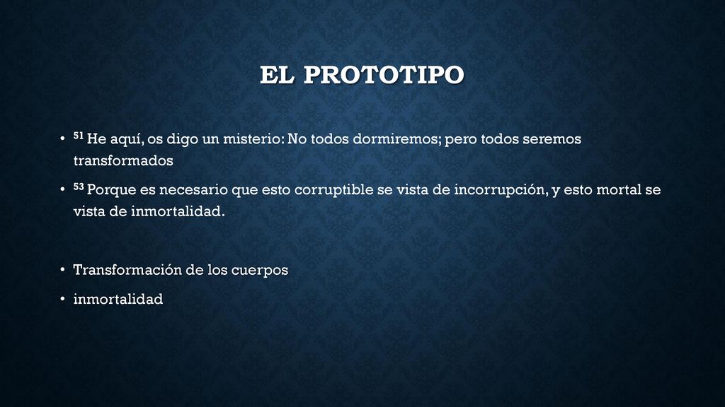 El prototipo 51 He aquí, os digo un misterio: No todos dormiremos; pero todos seremos transformados.