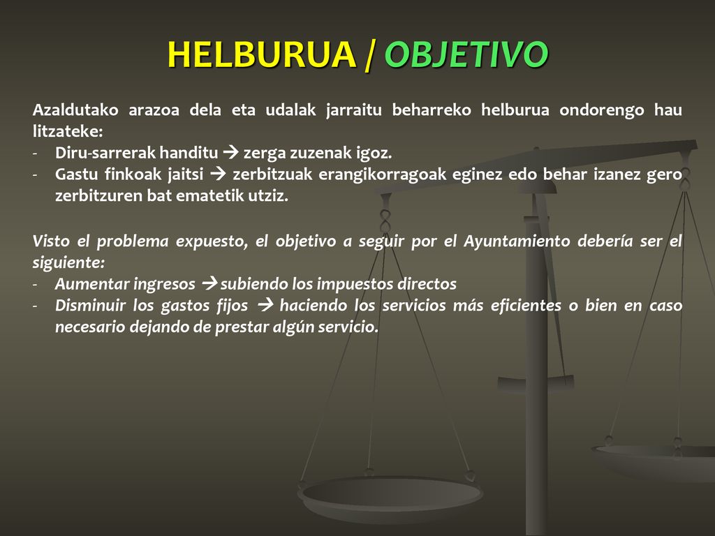 HELBURUA / OBJETIVO Azaldutako arazoa dela eta udalak jarraitu beharreko helburua ondorengo hau litzateke: