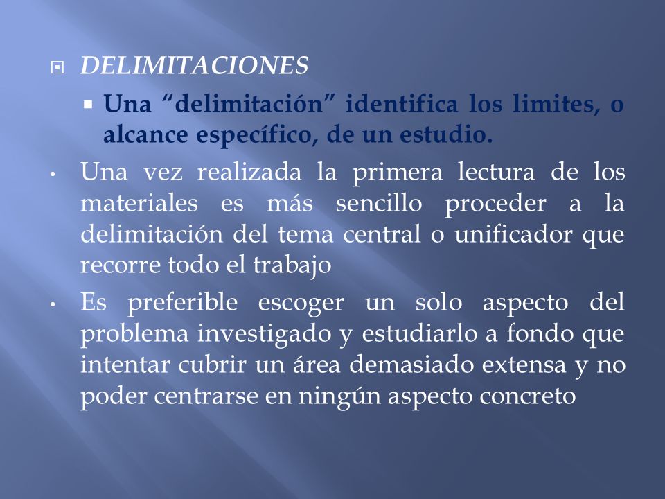DELIMITACIONES Una delimitación identifica los limites, o alcance específico, de un estudio.