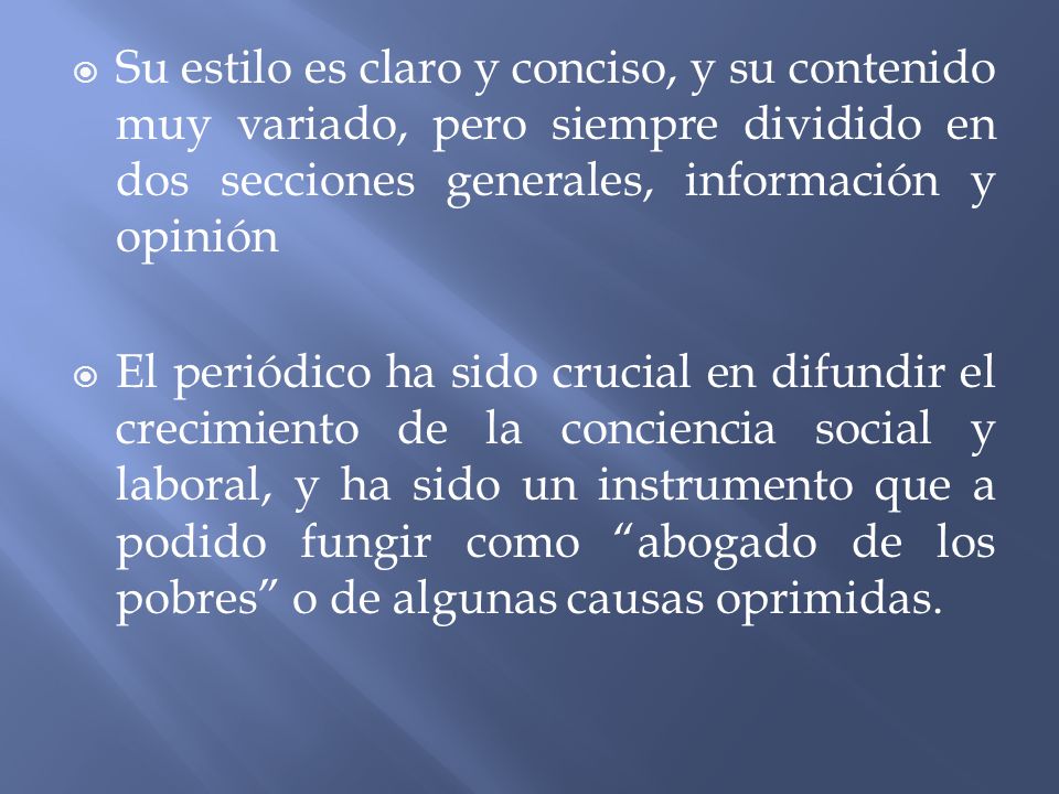 Su estilo es claro y conciso, y su contenido muy variado, pero siempre dividido en dos secciones generales, información y opinión