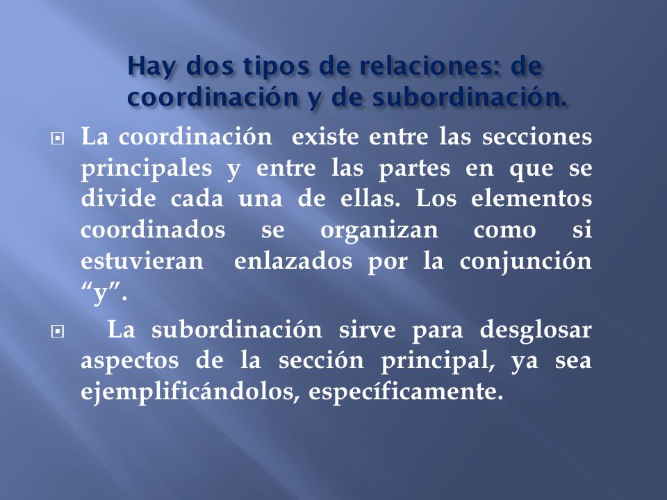 Hay dos tipos de relaciones: de coordinación y de subordinación.