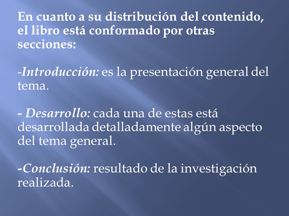 En cuanto a su distribución del contenido, el libro está conformado por otras secciones: -Introducción: es la presentación general del tema.