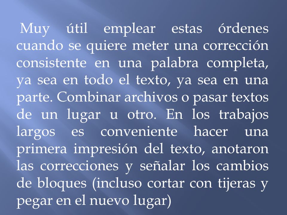 Muy útil emplear estas órdenes cuando se quiere meter una corrección consistente en una palabra completa, ya sea en todo el texto, ya sea en una parte.
