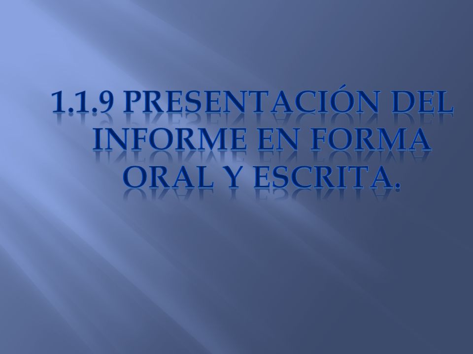 1.1.9 Presentación del informe en forma oral y escrita.