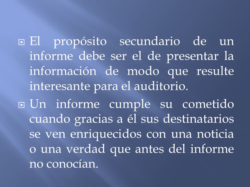 El propósito secundario de un informe debe ser el de presentar la información de modo que resulte interesante para el auditorio.