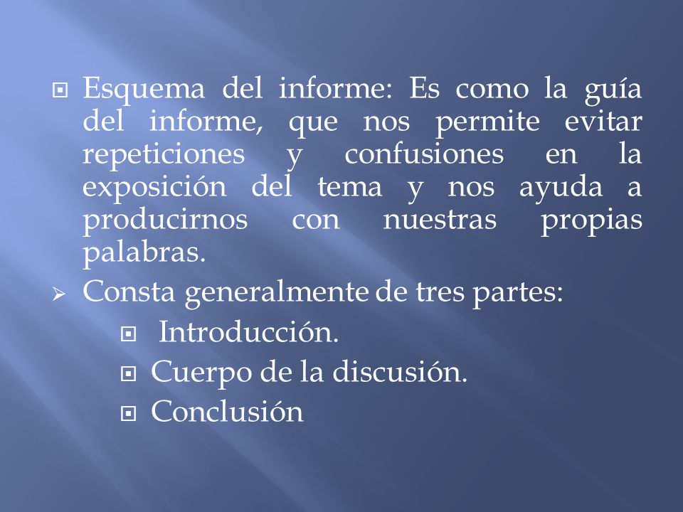 Esquema del informe: Es como la guía del informe, que nos permite evitar repeticiones y confusiones en la exposición del tema y nos ayuda a producirnos con nuestras propias palabras.