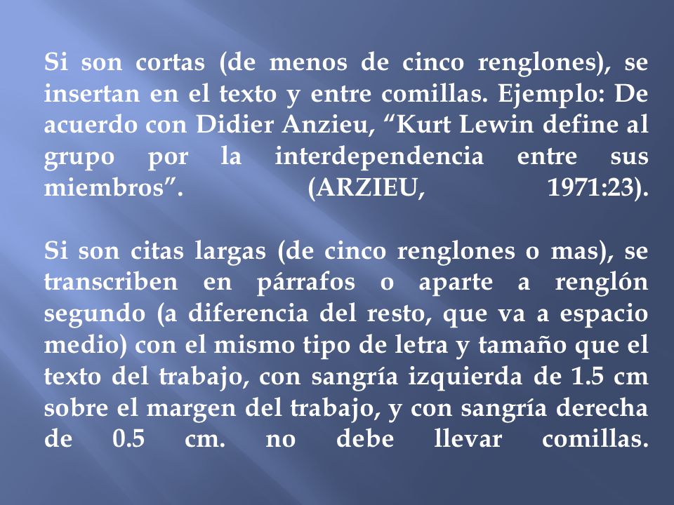 Si son cortas (de menos de cinco renglones), se insertan en el texto y entre comillas.