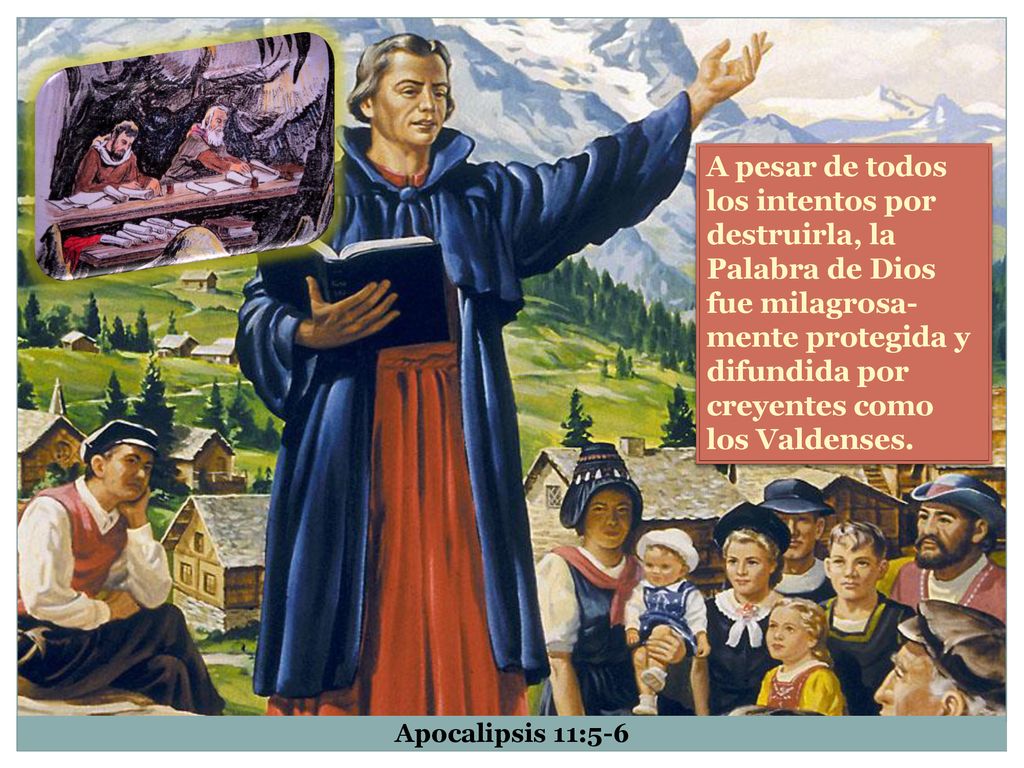 A pesar de todos los intentos por destruirla, la Palabra de Dios fue milagrosa-mente protegida y difundida por creyentes como los Valdenses.