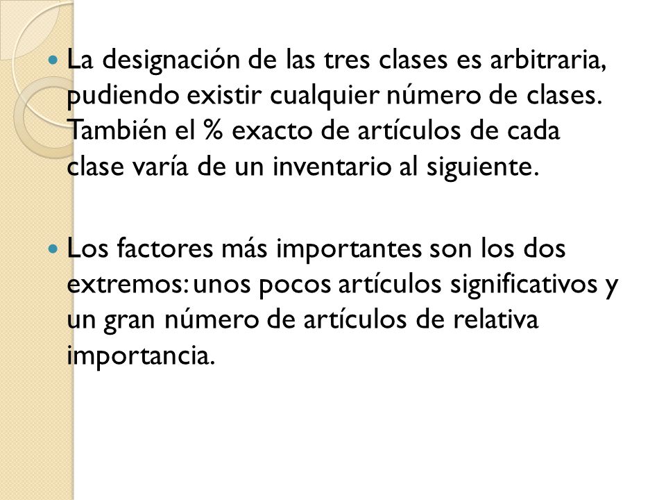 La designación de las tres clases es arbitraria, pudiendo existir cualquier número de clases. También el % exacto de artículos de cada clase varía de un inventario al siguiente.