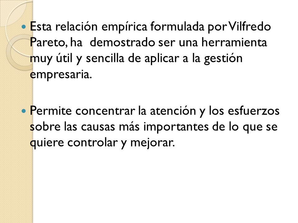 Esta relación empírica formulada por Vilfredo Pareto, ha demostrado ser una herramienta muy útil y sencilla de aplicar a la gestión empresaria.