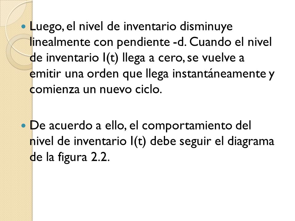Luego, el nivel de inventario disminuye linealmente con pendiente -d