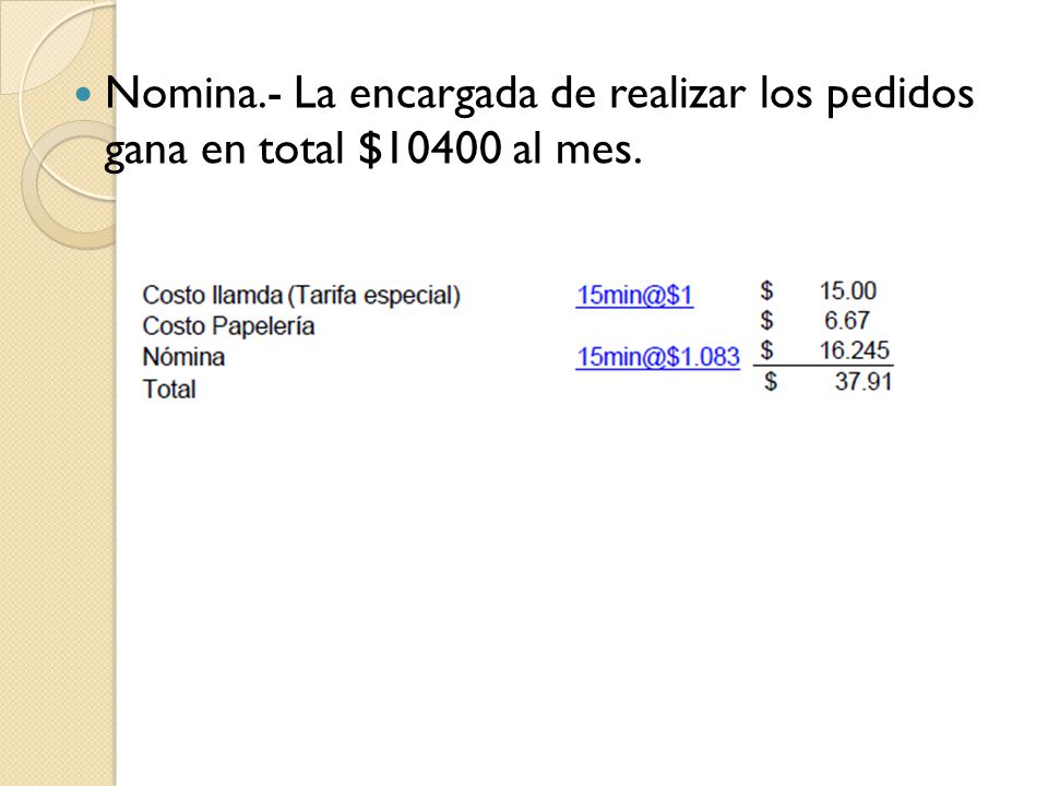 Nomina.- La encargada de realizar los pedidos gana en total $10400 al mes.