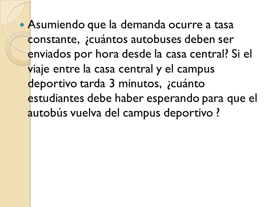 Asumiendo que la demanda ocurre a tasa constante, ¿cuántos autobuses deben ser enviados por hora desde la casa central.