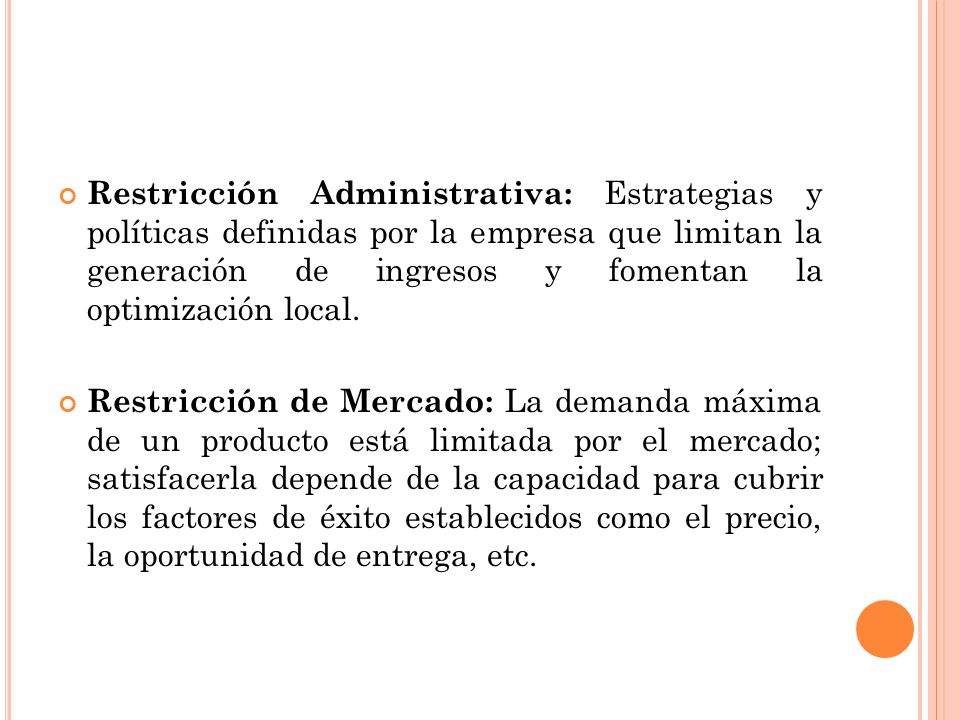 Restricción Administrativa: Estrategias y políticas definidas por la empresa que limitan la generación de ingresos y fomentan la optimización local.