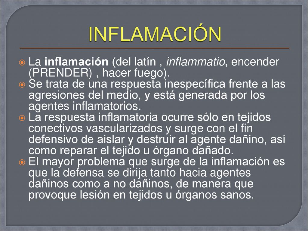 INFLAMACIÓN La inflamación (del latín , inflammatio, encender (PRENDER) , hacer fuego).