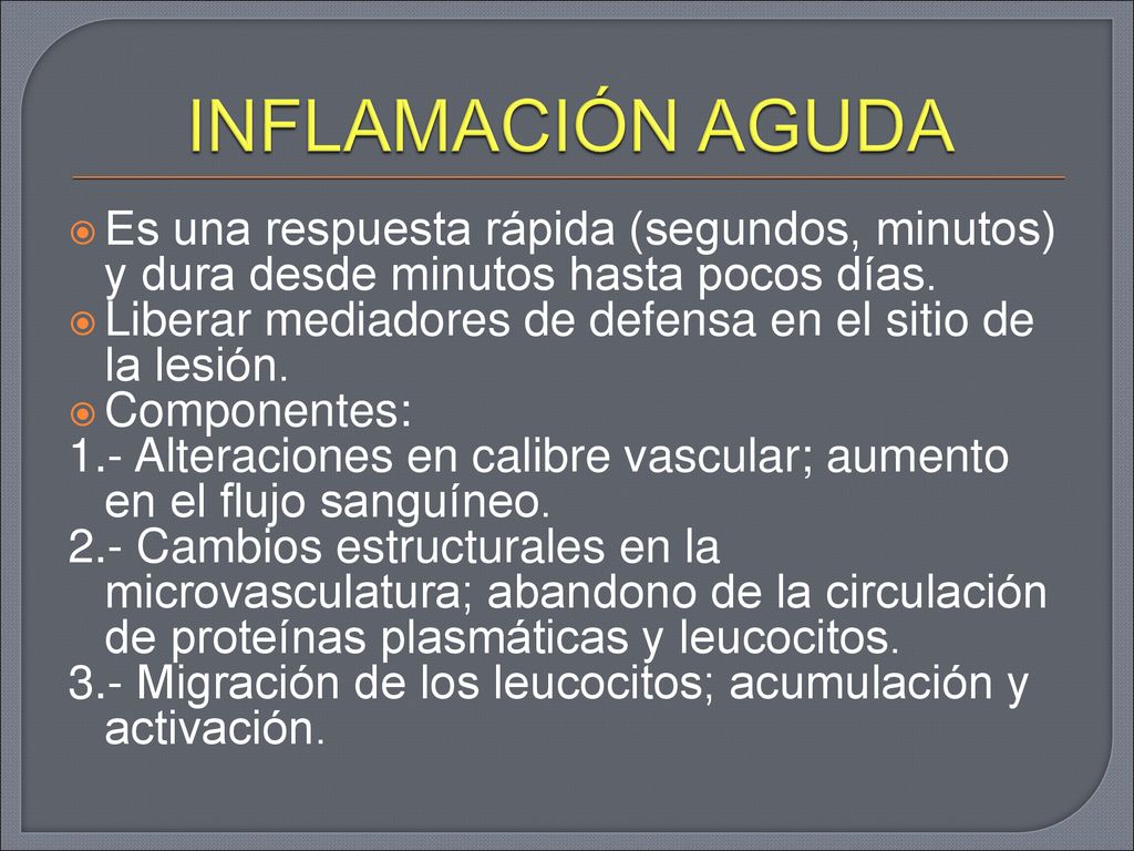 INFLAMACIÓN AGUDA Es una respuesta rápida (segundos, minutos) y dura desde minutos hasta pocos días.