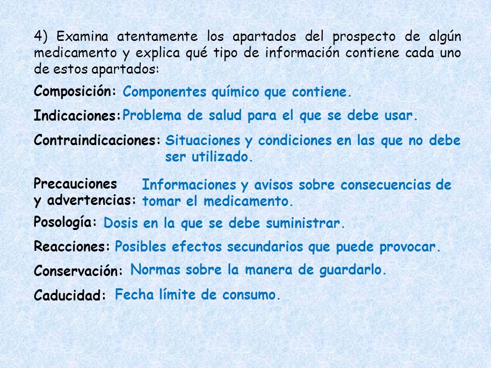 4) Examina atentamente los apartados del prospecto de algún medicamento y explica qué tipo de información contiene cada uno de estos apartados: