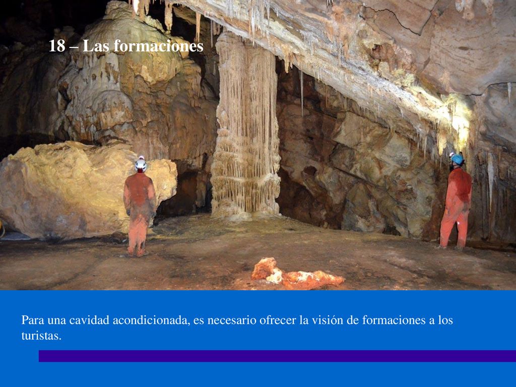 18 – Las formaciones Para una cavidad acondicionada, es necesario ofrecer la visión de formaciones a los turistas.