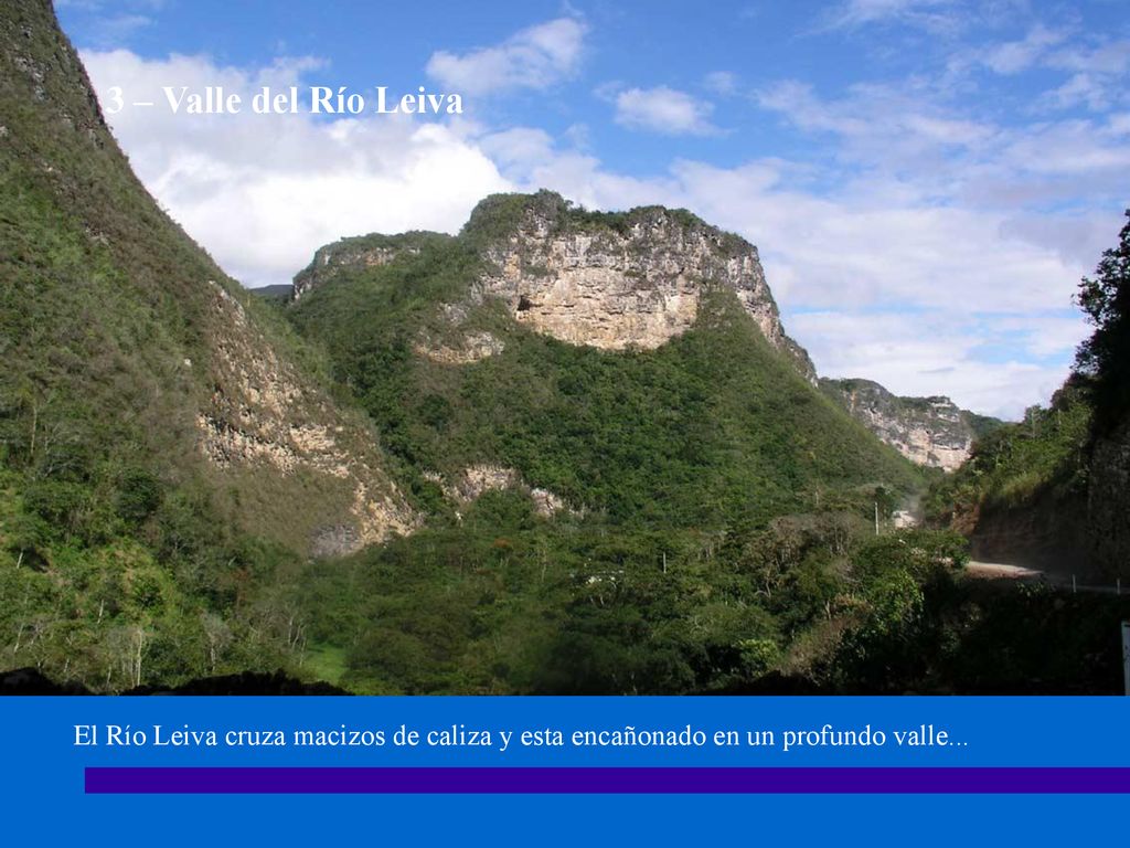 3 – Valle del Río Leiva El Río Leiva cruza macizos de caliza y esta encañonado en un profundo valle...