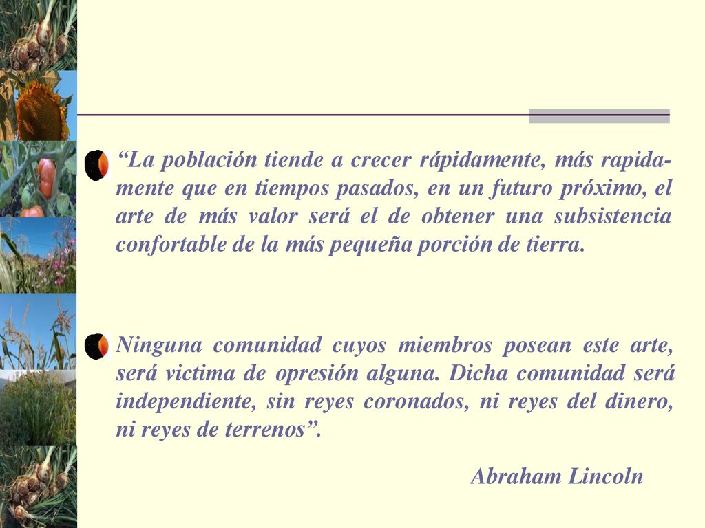 La población tiende a crecer rápidamente, más rapida-mente que en tiempos pasados, en un futuro próximo, el arte de más valor será el de obtener una subsistencia confortable de la más pequeña porción de tierra.