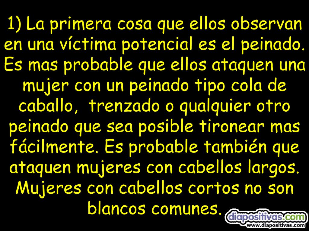 1) La primera cosa que ellos observan en una víctima potencial es el peinado.