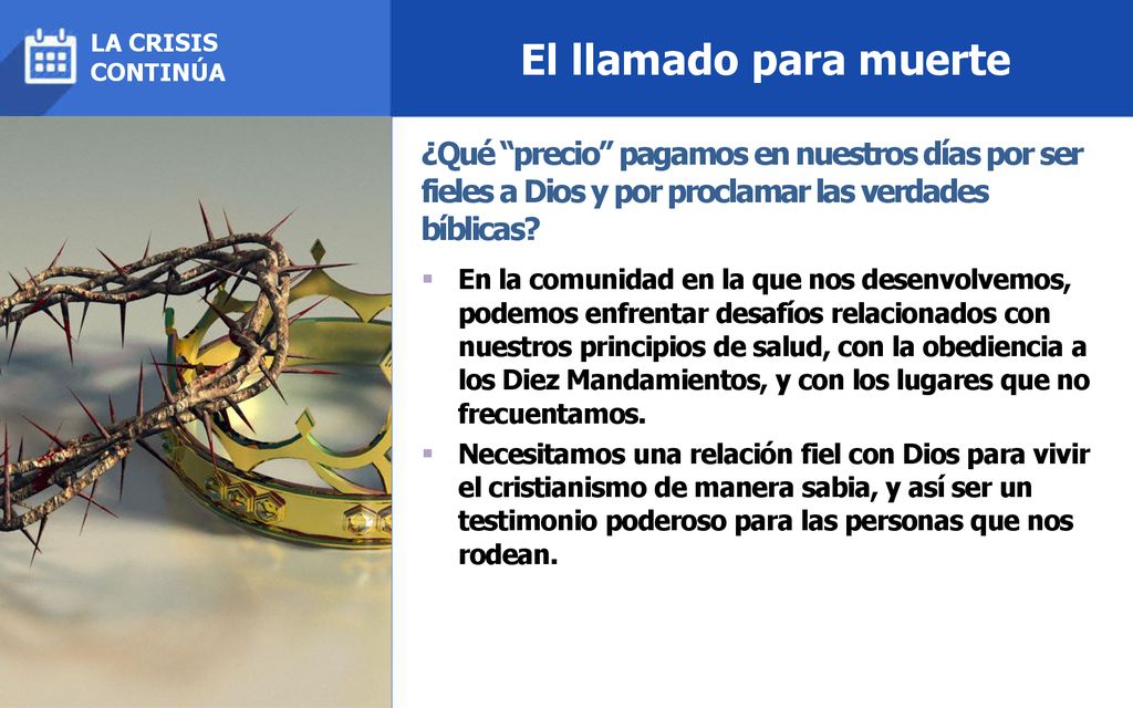 El llamado para muerte LA CRISIS. CONTINÚA. ¿Qué precio pagamos en nuestros días por ser fieles a Dios y por proclamar las verdades bíblicas