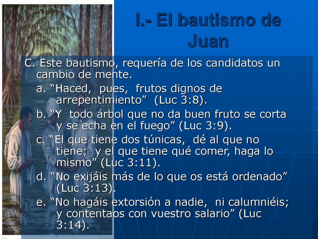 I.- El bautismo de Juan C. Este bautismo, requería de los candidatos un cambio de mente.