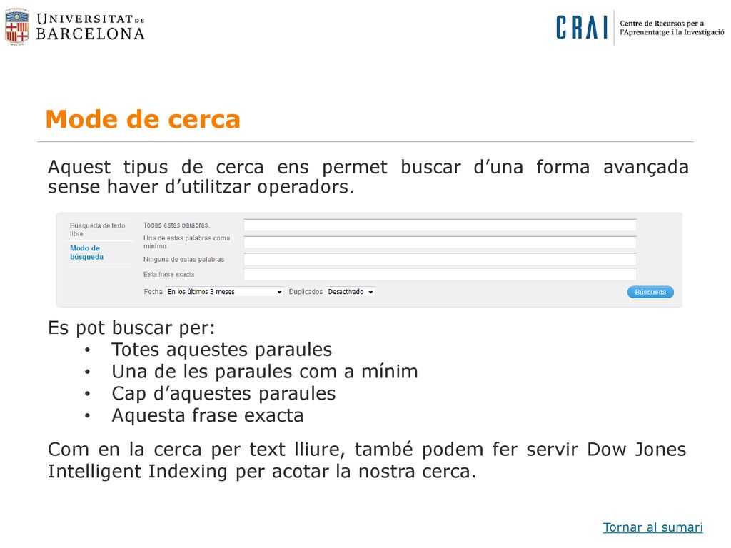 Mode de cerca Aquest tipus de cerca ens permet buscar d’una forma avançada sense haver d’utilitzar operadors.