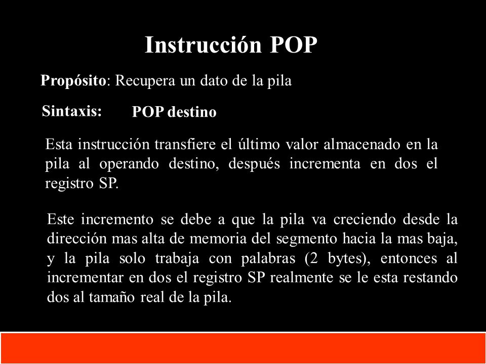Instrucción POP Propósito: Recupera un dato de la pila Sintaxis: