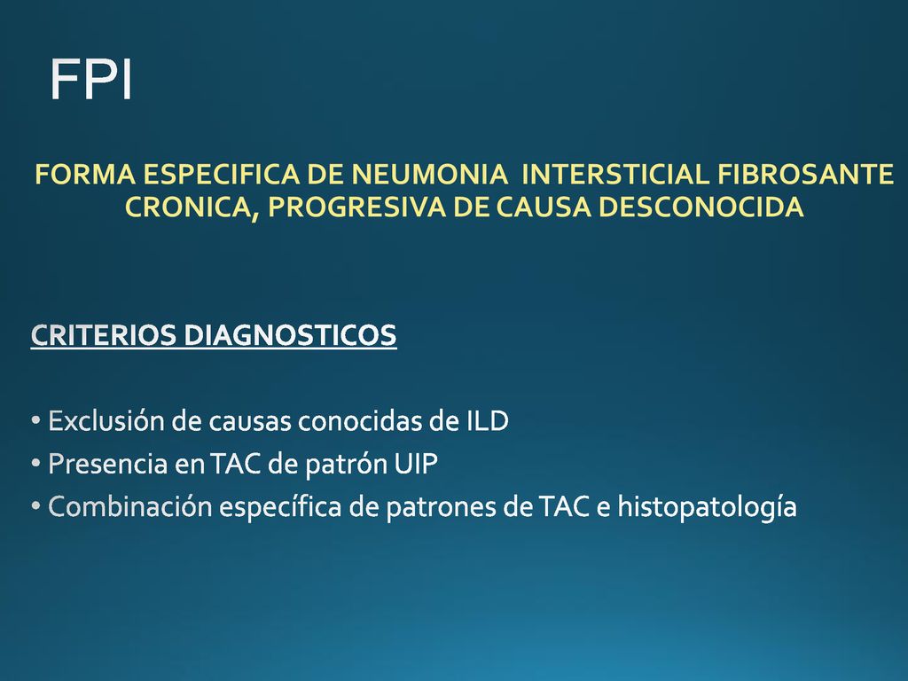 FPI FORMA ESPECIFICA DE NEUMONIA INTERSTICIAL FIBROSANTE CRONICA, PROGRESIVA DE CAUSA DESCONOCIDA.