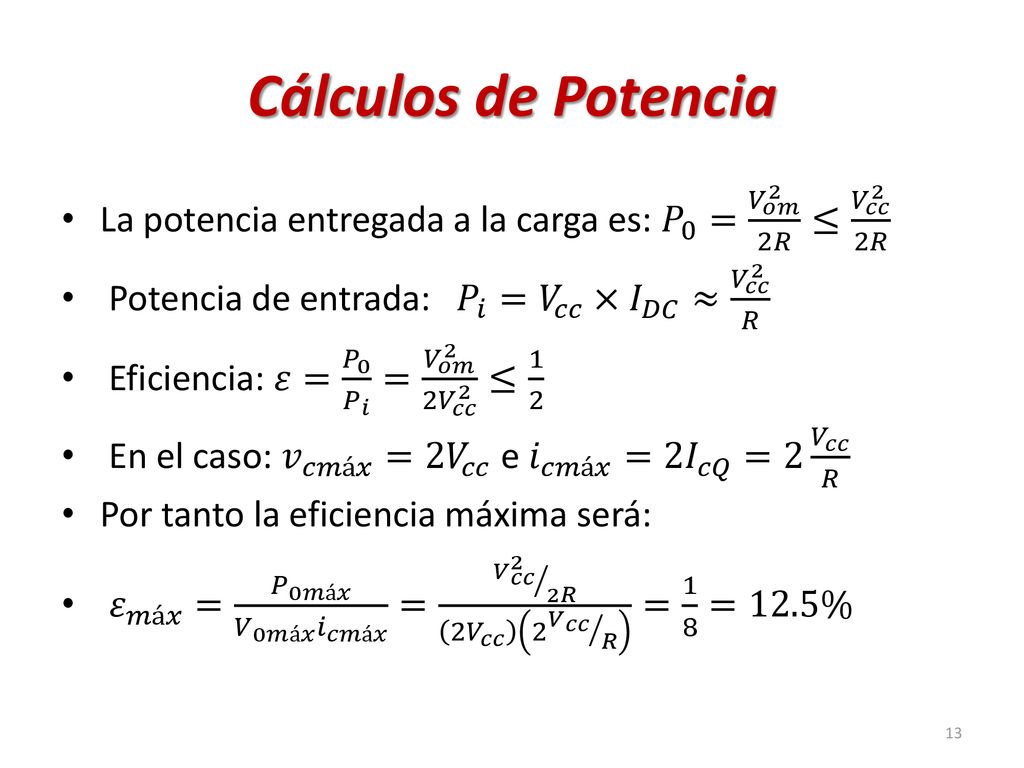 Cálculos de Potencia La potencia entregada a la carga es: 𝑃 0 = 𝑉 𝑜𝑚 2 2𝑅 ≤ 𝑉 𝑐𝑐 2 2𝑅.