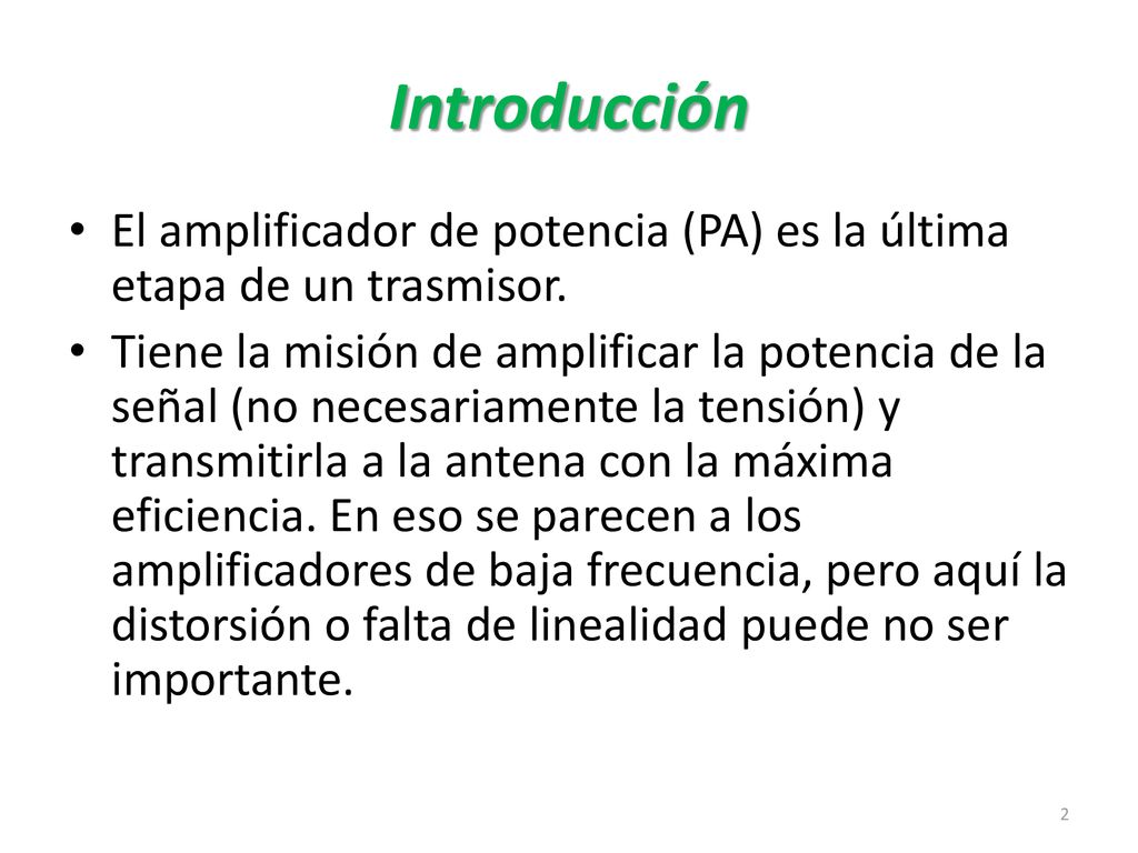 Introducción El amplificador de potencia (PA) es la última etapa de un trasmisor.