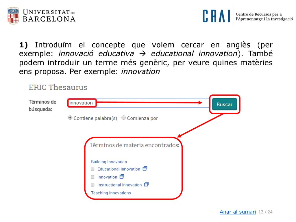 1) Introduïm el concepte que volem cercar en anglès (per exemple: innovació educativa  educational innovation). També podem introduir un terme més genèric, per veure quines matèries ens proposa. Per exemple: innovation