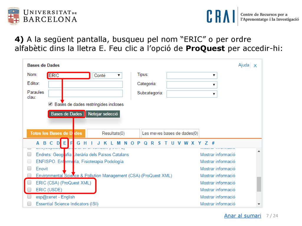 4) A la següent pantalla, busqueu pel nom ERIC o per ordre alfabètic dins la lletra E. Feu clic a l’opció de ProQuest per accedir-hi: