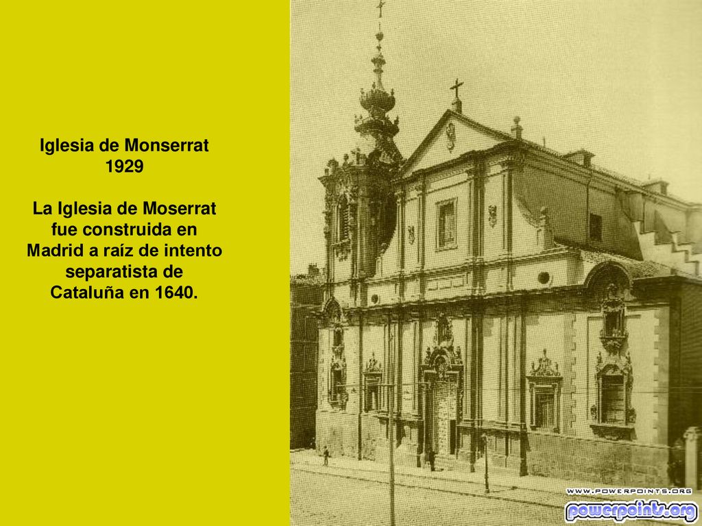 Iglesia de Monserrat 1929 La Iglesia de Moserrat fue construida en Madrid a raíz de intento separatista de Cataluña en