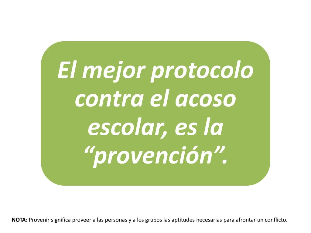 El mejor protocolo contra el acoso escolar, es la provención .