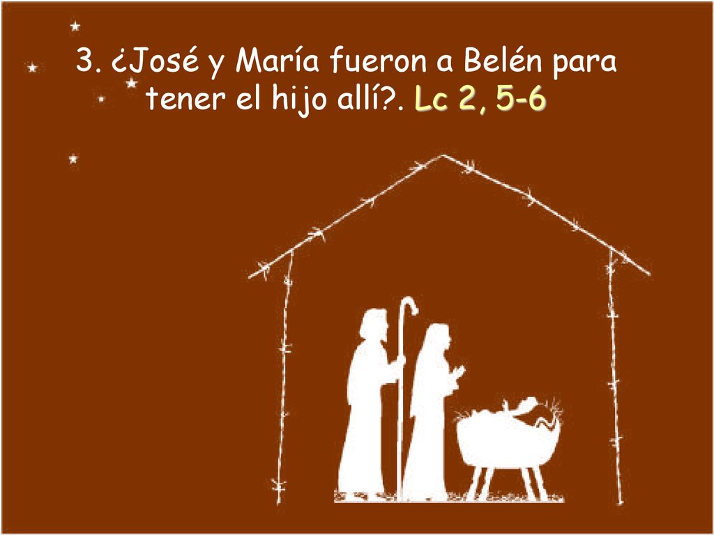 3. ¿José y María fueron a Belén para tener el hijo allí . Lc 2, 5-6