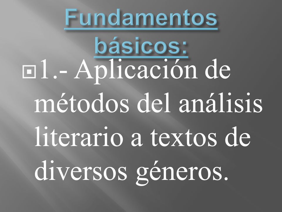 Fundamentos básicos: 1.- Aplicación de métodos del análisis literario a textos de diversos géneros.