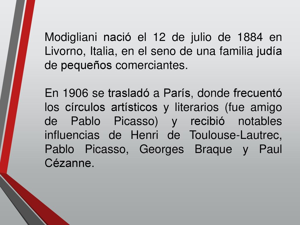 Modigliani nació el 12 de julio de 1884 en Livorno, Italia, en el seno de una familia judía de pequeños comerciantes.