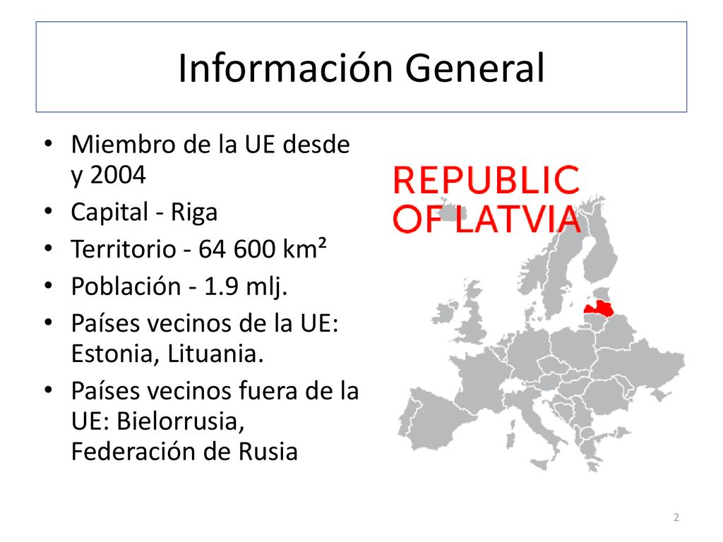 Información General Miembro de la UE desde y 2004 Capital - Riga