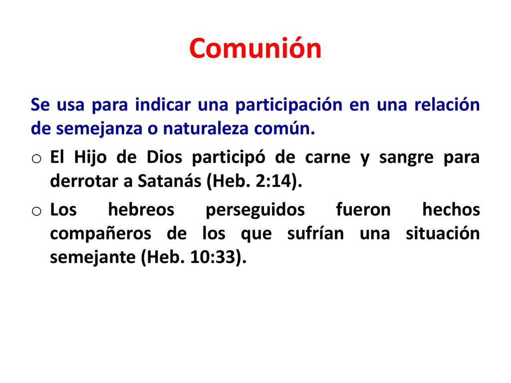 Comunión Se usa para indicar una participación en una relación de semejanza o naturaleza común.