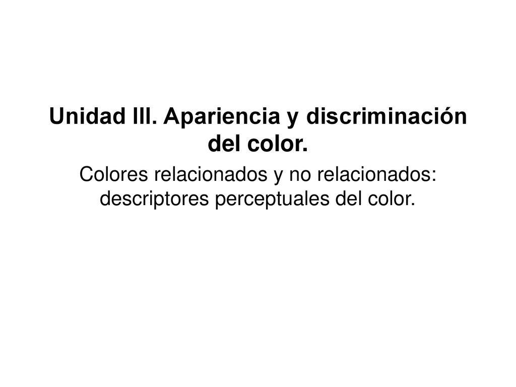 Unidad III. Apariencia y discriminación del color.