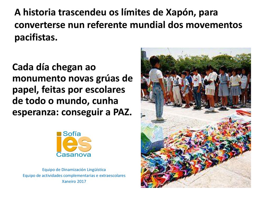 A historia trascendeu os límites de Xapón, para converterse nun referente mundial dos movementos pacifistas.