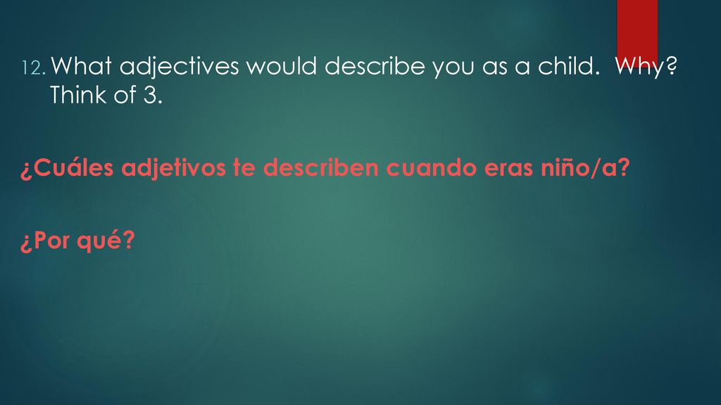 What adjectives would describe you as a child. Why Think of 3.